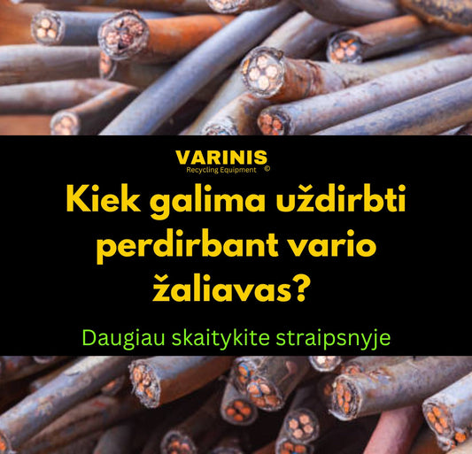 Varinis, Kiek galima uždirbti ir vario žaliavos perdirbimo, kabelių nužievinimo aparatai, kabelių granuliatoriai, laidų nužievinimo mašinos, laidų nužievinimo aparatai.